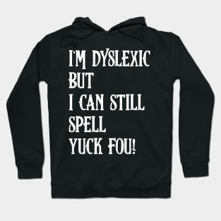 I'm Dyslexic, Yuck Fou Funny Dyslexia Hoodie